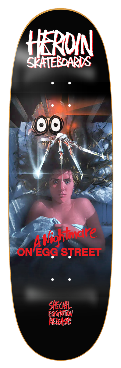 HEROIN Nightmare On Egg Street 9.875" SKATEBOARD DECK