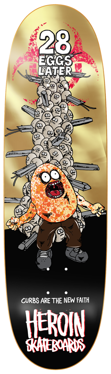 Heroin "28 Eggs Later" 9" Skateboard Deck