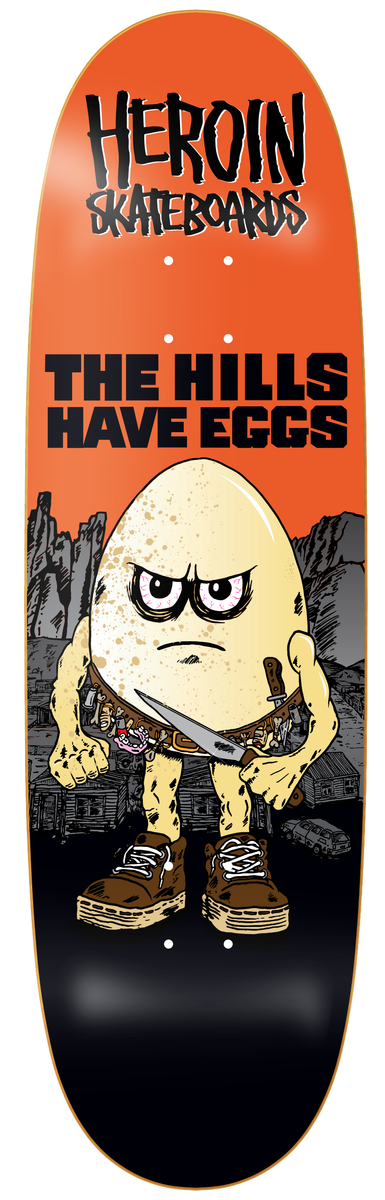 Heroin "Hills Have Eggs" 9.5" Skateboard Deck