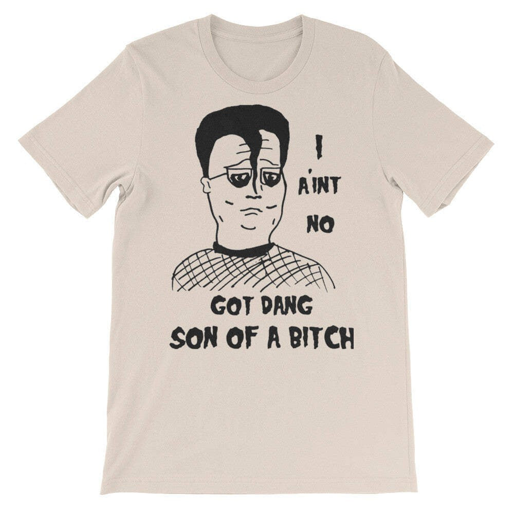 "I Ain't No Got Dang Son of A" T-Shirt KOTH fan art