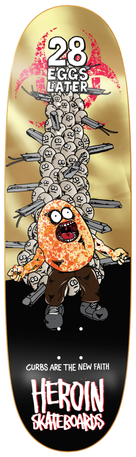 Heroin "28 Eggs Later" 9" Skateboard Deck