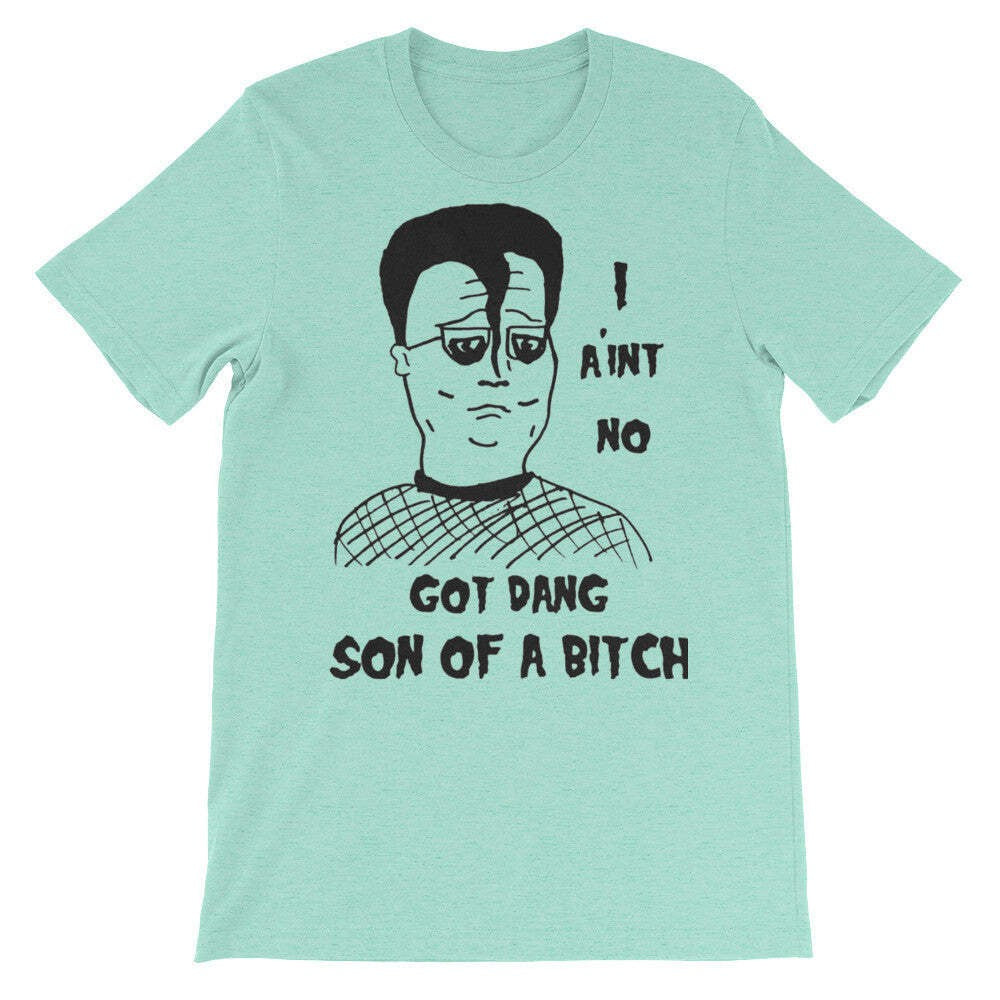 "I Ain't No Got Dang Son of A" T-Shirt KOTH fan art