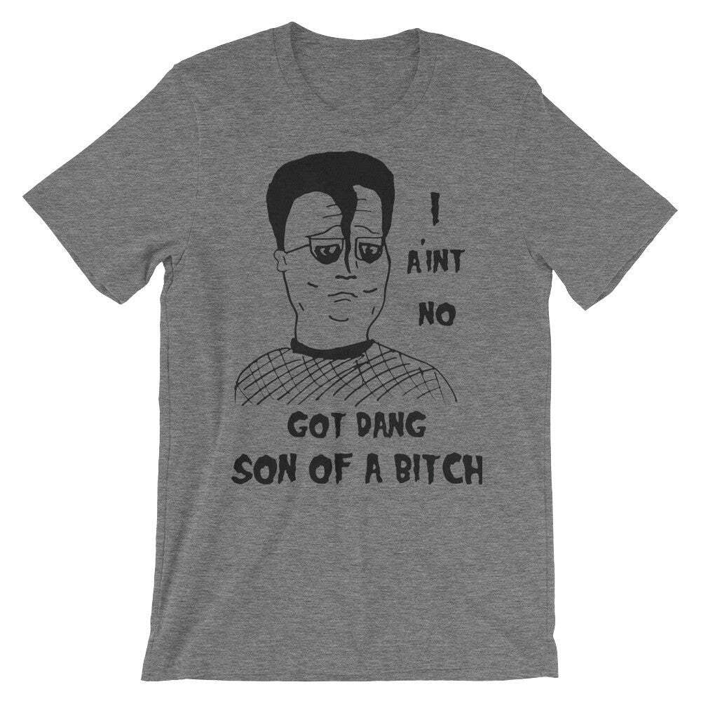 "I Ain't No Got Dang Son of A" T-Shirt KOTH fan art