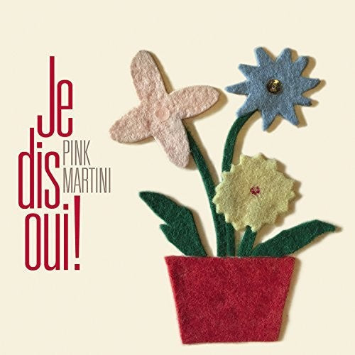 Pink Martini - Je Dis Oui [Deluxe]