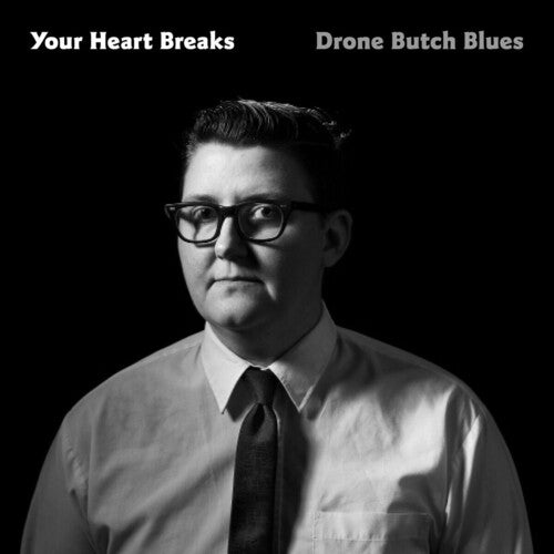 Your Heart Breaks - Drone Butch Blues (Indie Exclusive Vinyl)
