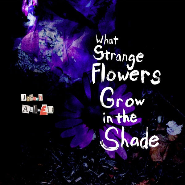 What Strange Flowers Grow in the Shade [Vinyl]